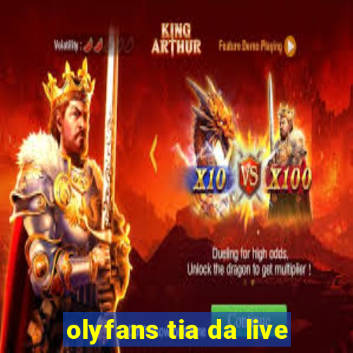 olyfans tia da live